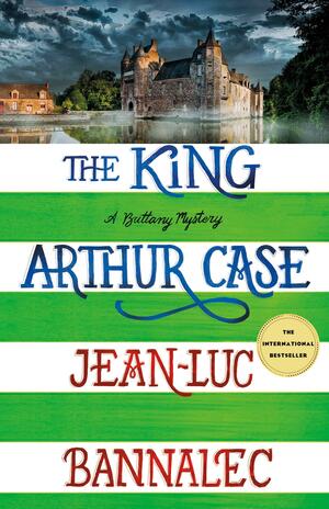 The King Arthur Case: A Brittany Mystery by Jean-Luc Bannalec, Jean-Luc Bannalec