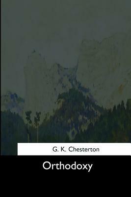 Orthodoxy by G. K. Chesterton