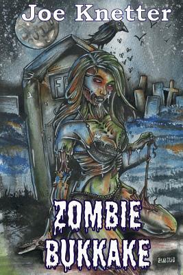 Zombie Bukkake by Joe Knetter