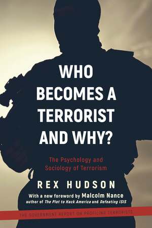 Who Becomes a Terrorist and Why?: The Psychology and Sociology of Terrorism by Rex A., Hudson