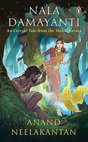 Nala Damyanti: An Eternal Tale from the Mahabharata by Anand Neelakantan, Anand Neelakantan