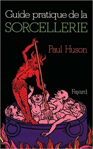 Guide pratique de la sorcellerie by Paul Huson