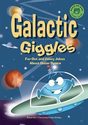 Galactic Giggles: Far-Out and Funny Jokes about Outer Space by Michael Dahl