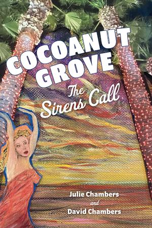 Cocoanut Grove: The Sirens Call by David Chambers, Julie Chambers