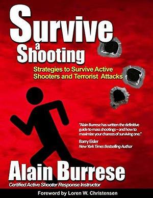 Survive A Shooting: Strategies to Survive Active Shooters and Terrorist Attacks by Alain Burrese, Alain Burrese, Loren Christensen