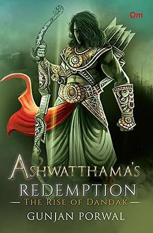 Ashwatthama's Redemption: The Rise of Dandak by Gunjan Porwal