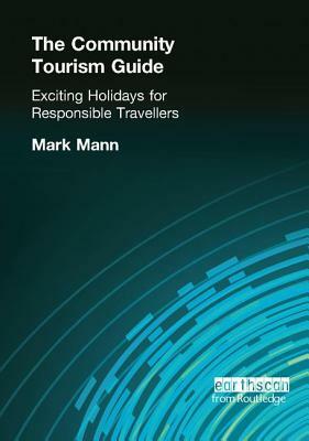 The Community Tourism Guide: Exciting Holidays for Responsible Travellers by Mark Mann