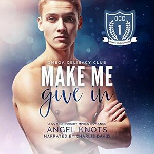 Make Me Give In by Angel Knots