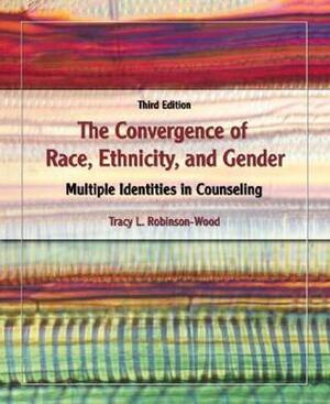 The Convergence of Race, Ethnicity, and Gender: Multiple Identities in Counseling by Tracy L. Robinson-Wood