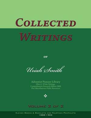 Collected Writings of Uriah Smith, Vol. 2 of 2: Words of the Pioneer Adventists by Uriah Smith
