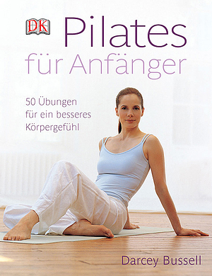 Pilates für Anfänger by Darcey Bussell