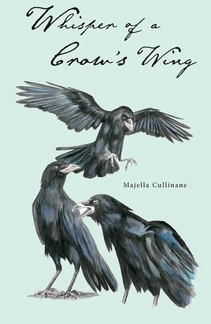Whisper of a Crow's Wing by Majella Cullinane