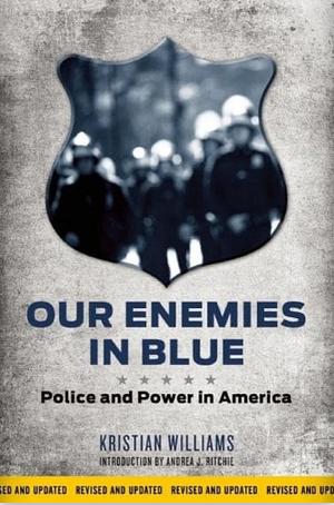 Our Enemies in Blue: Police and Power in America (Revised) by Kristian Williams