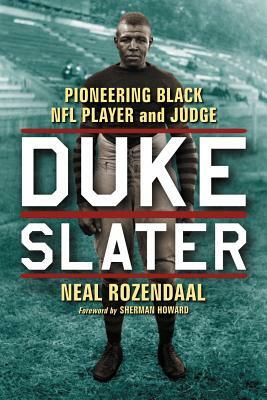 Duke Slater: Pioneering Black NFL Player and Judge by Neal Rozendaal