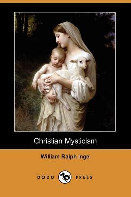 Christian Mysticism (Dodo Press) by William Ralph Inge