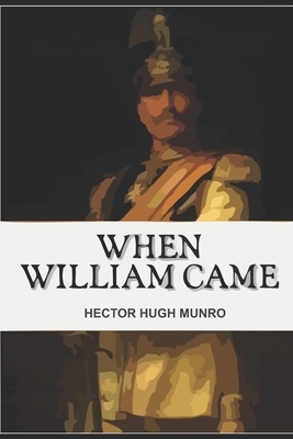 When William Came by Hector Hugh Munro