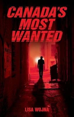 Canada's Most Wanted by Lisa Wojna