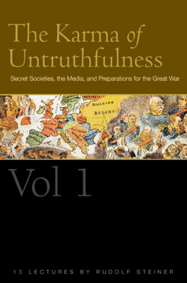 The Karma of Untruthfulness: Secret Societies, the Media, and Preparations for the Great War, Vol. 1 (Cw 173) by Rudolf Steiner