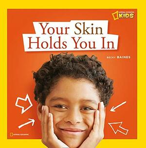 Your Skin Holds You In: A Book About Your Skin by Becky Baines