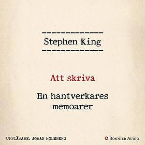 Att skriva: En hantverkares memoarer by Stephen King