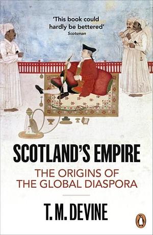 Scotland's Empire, 1600 - 1815 by T.M. Devine