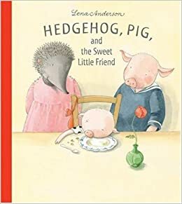 Hedgehog, Pig, and the Sweet Little Friend by Lena Anderson