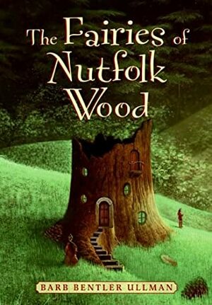 The Fairies of Nutfolk Wood by Barb Bentler Ullman