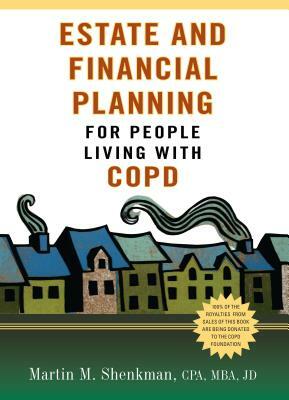 Estate and Financial Planning for People Living with Copd by Martin M. Shenkman