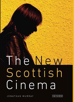 The New Scottish Cinema by Jonathan Murray