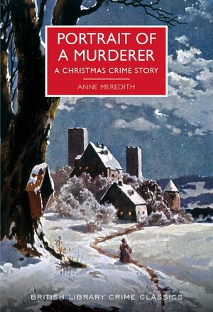 Portrait of a Murderer: A Christmas Crime Story by Anne Meredith