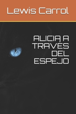 Alicia a Través del Espejo by Lewis Carroll