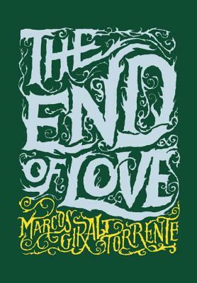 The End of Love by Marcos Giralt Torrente