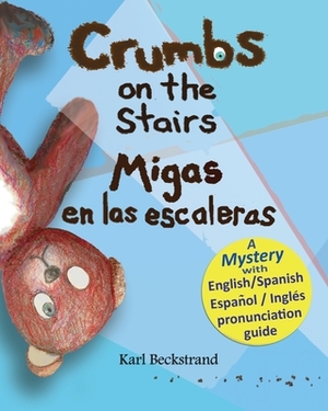 Crumbs on the Stairs - Migas en las escaleras: A Mystery in English & Spanish by Karl Beckstrand