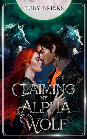 Claiming My Alpha Wolf by Ruby Brinks