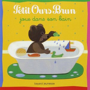 Petit Ours Brun Joue Dans Son Bain by Marie Aubinais