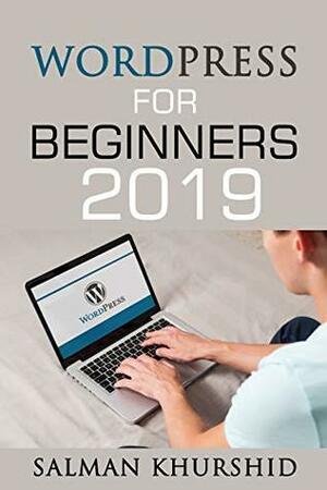 Wordpress For Beginners 2019 by Asif Mahmud, Salman Khurshid