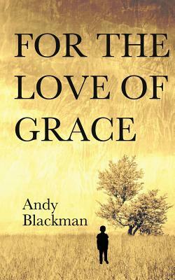 For the Love of Grace by Andy Blackman