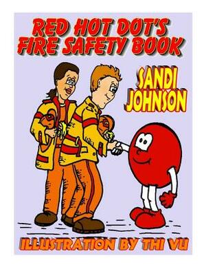 Red Hot Dot's Fire Safety Book by Sandi Johnson