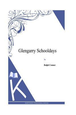 Glengarry Schooldays by Ralph Connor