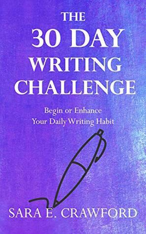 The 30-Day Writing Challenge: Begin or Enhance Your Daily Writing Habit by Sara Crawford