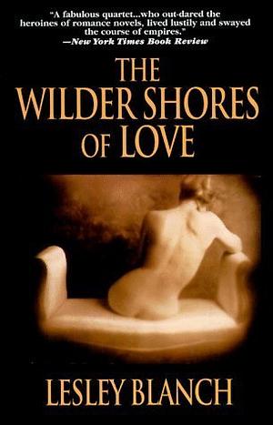 The Wilder Shores of Love by Lesley Blanch