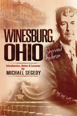 Winesburg, Ohio Sherwood Anderson: Introduction, Notes & Lessons by Michael Segedy by Sherwood Anderson