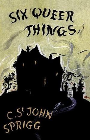Six Queer Things by Christopher St. John Sprigg