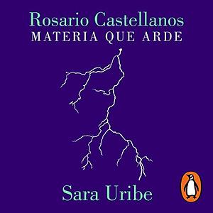 Rosario Castellanos: Materia que arde by Sara Uribe