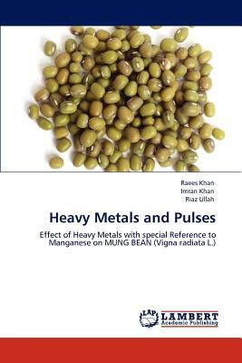 Heavy Metals and Pulses by Riaz Ullah, Raees Khan, Imran Khan