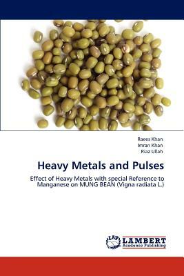 Heavy Metals and Pulses by Riaz Ullah, Imran Khan, Raees Khan