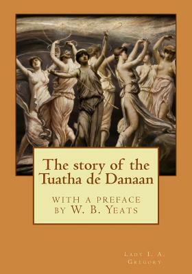 The story of the Tuatha de Danaan by Lady I. a. Gregory