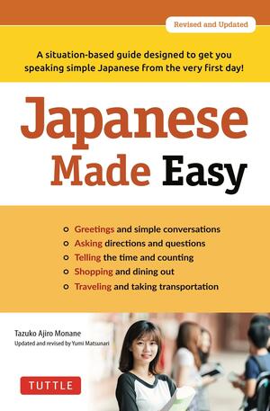 Japanese Made Easy: A situation-based guide designed to get you speaking simple Japanese from the very first day! by Yumi Matsunari, Tazuko Ajiro Monane