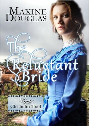 The Reluctant Bride (Brides Along the Chisholm Trail #1) by Maxine Douglas