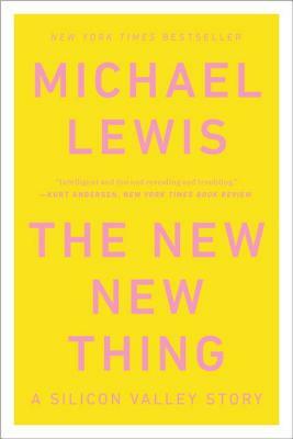 The New New Thing: A Silicon Valley Story by Michael Lewis
